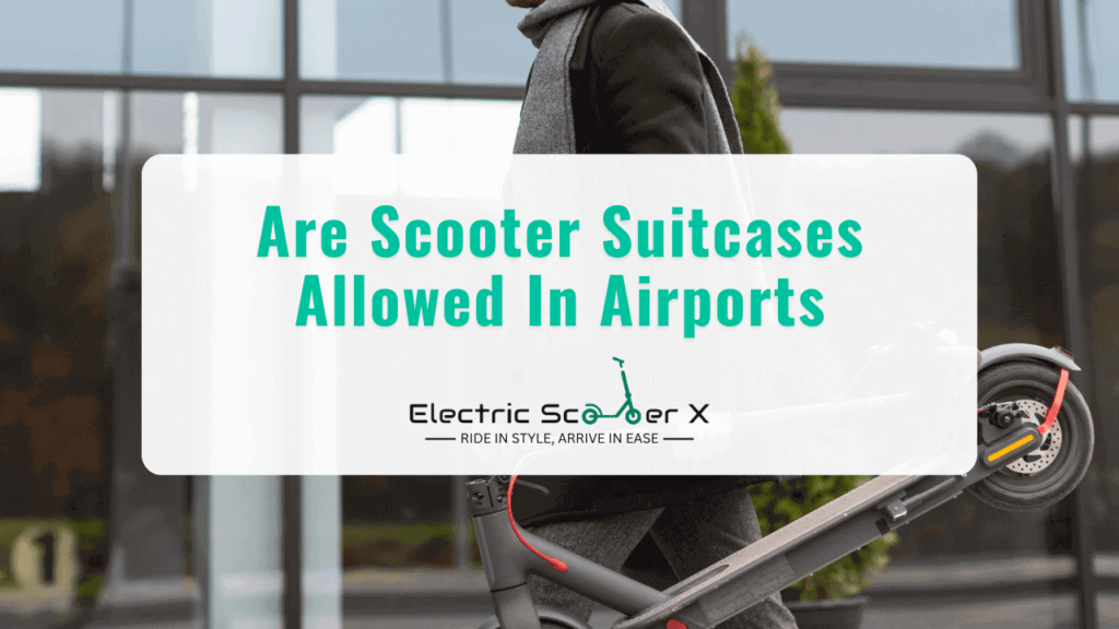 Are Scooter Suitcases Allowed In Airports