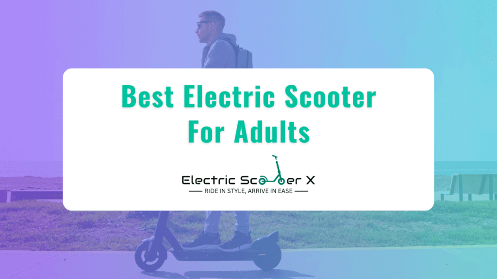 Electric Scooter For Adults Ultimate Guide