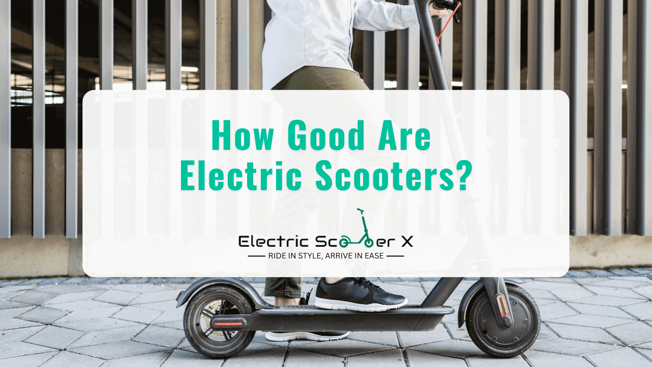 You are currently viewing How Good Are Electric Scooters?