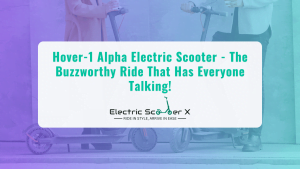 Read more about the article Hover-1 Alpha Electric Scooter​ Review