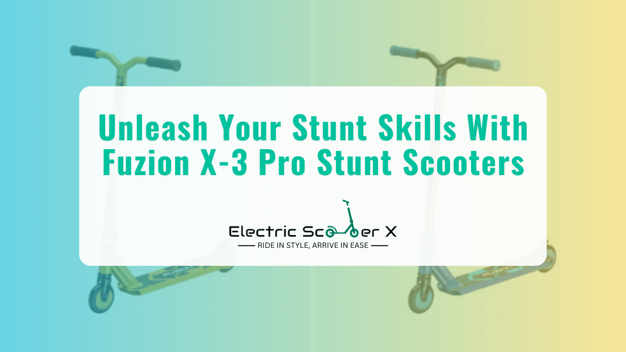 You are currently viewing Unleash Your Stunt Skills With Fuzion X-3 Pro Stunt Scooters