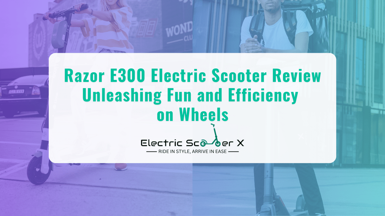 Read more about the article Razor E300 Electric Scooter Review