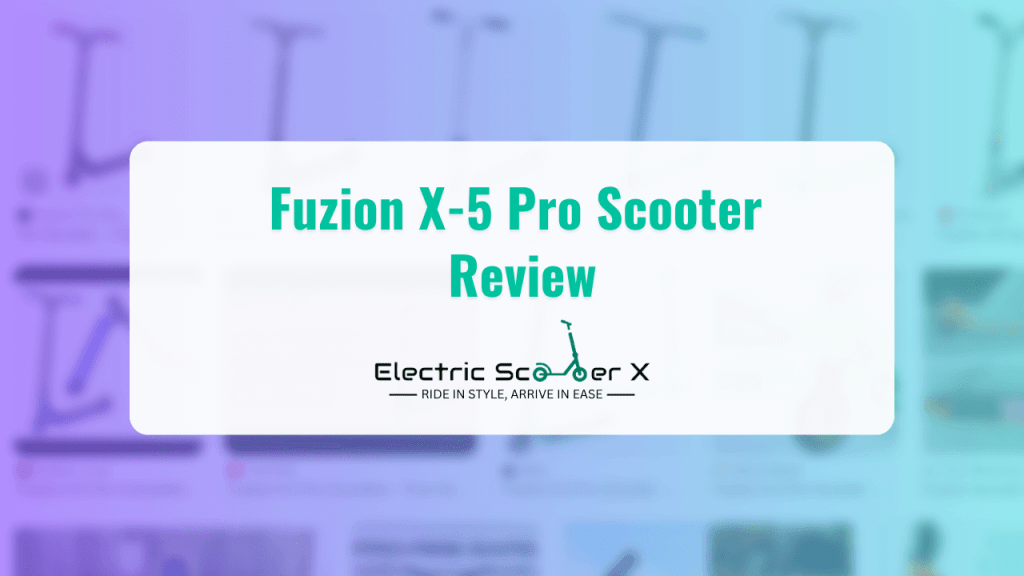 Fuzion X-5 Pro Scooter Review