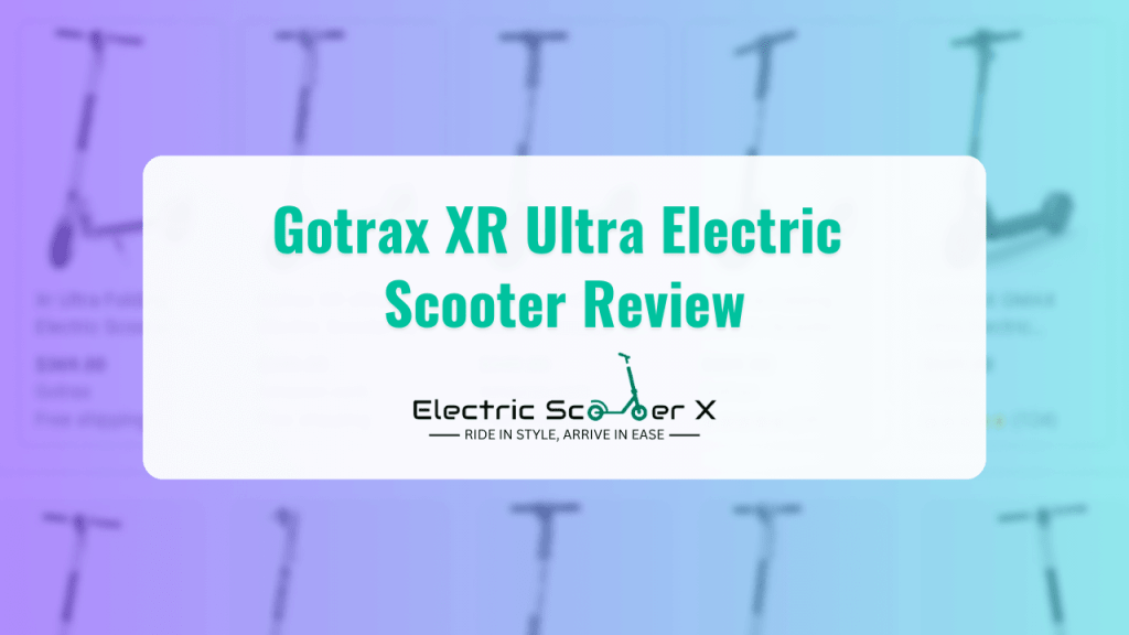 Gotrax XR Ultra Electric Scooter Reviews