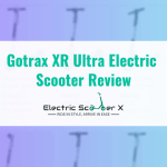 Gotrax XR Ultra Electric Scooter Review