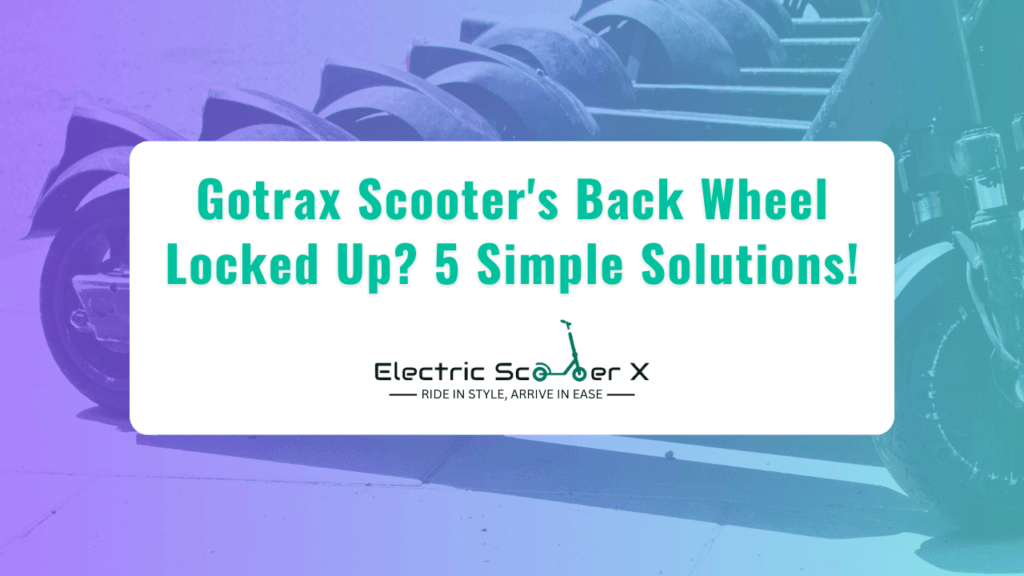 Gotrax Scooter Back Wheel Locked Up