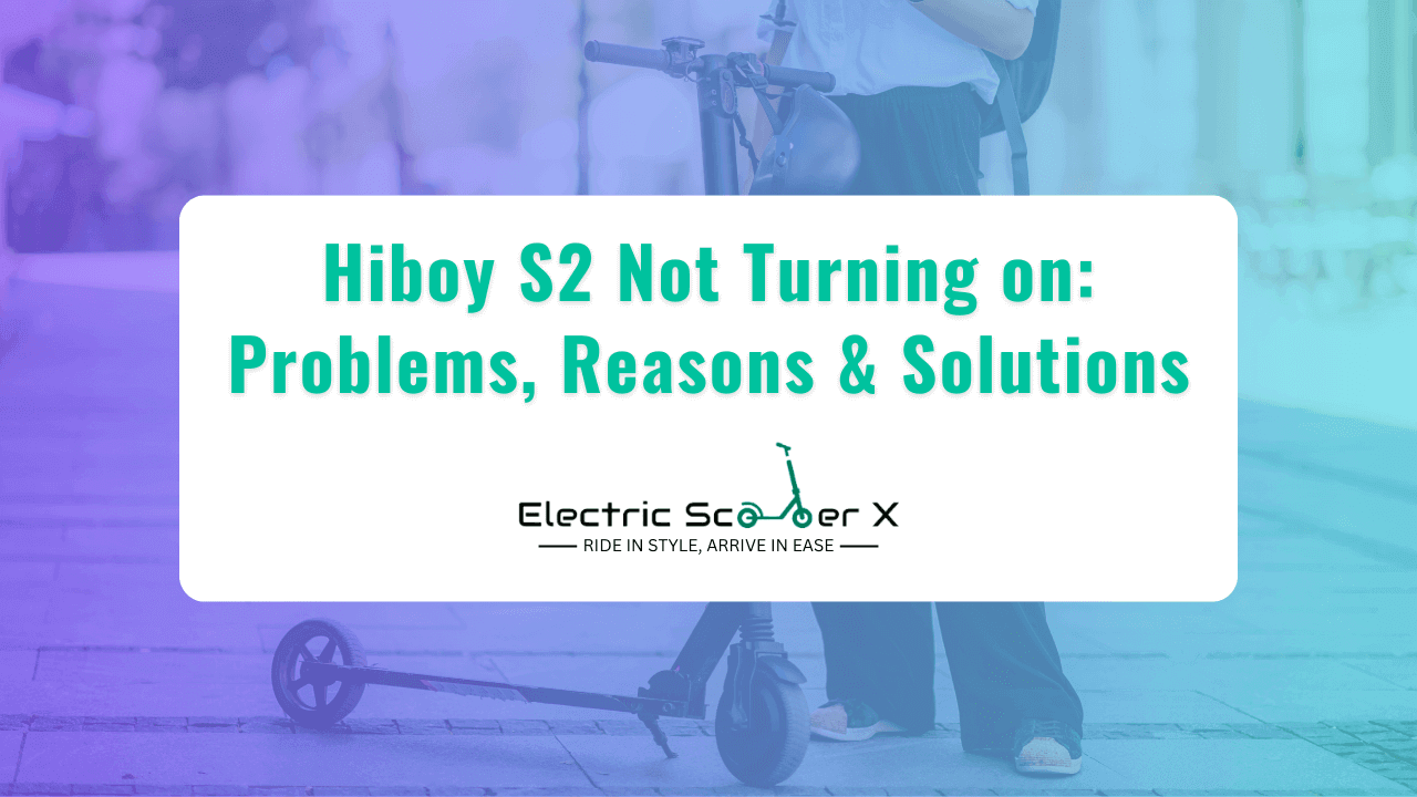 You are currently viewing Hiboy S2 Not Turning on: Problems, Reasons & Solutions