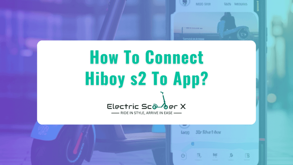 How To Connect Hiboy s2 To App