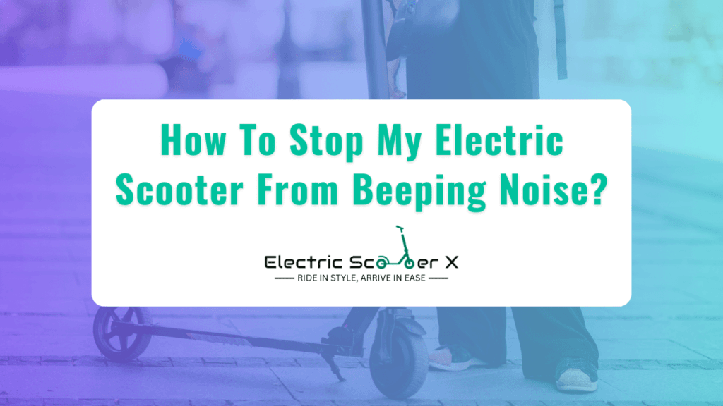 How To Stop My Electric Scooter Beeping Noise?