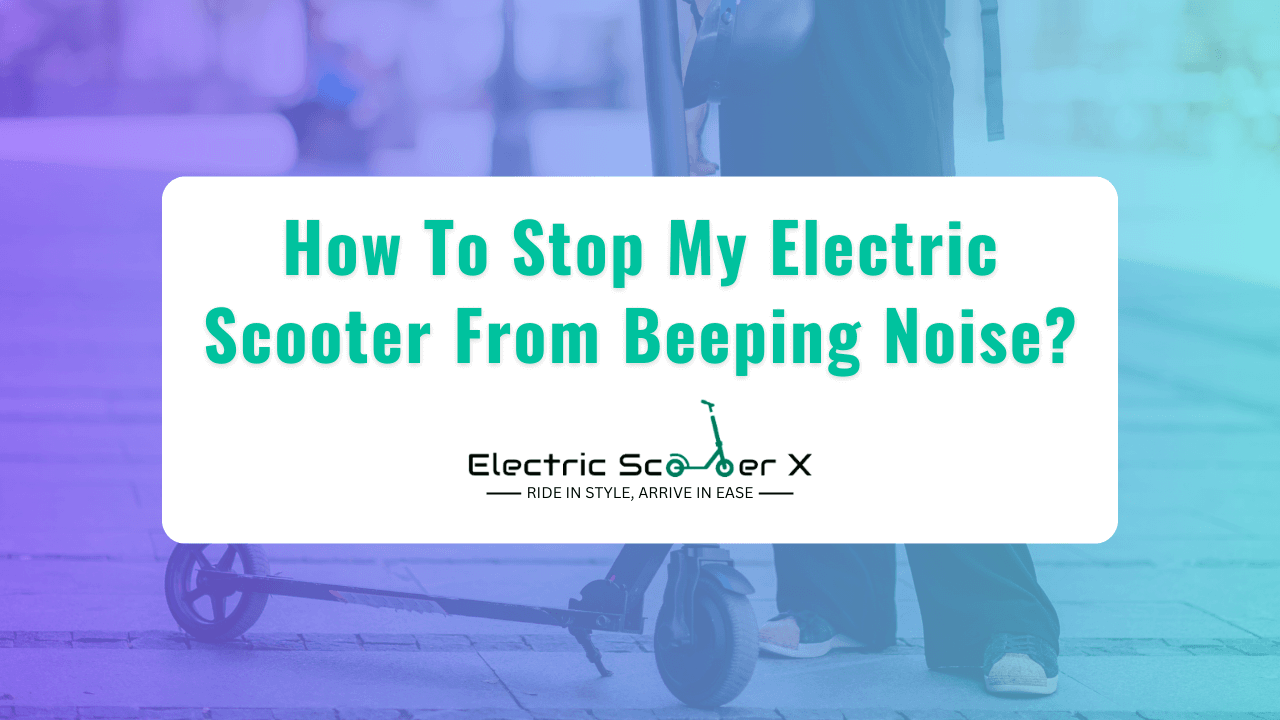 You are currently viewing How To Stop My Electric Scooter Beeping Noise?