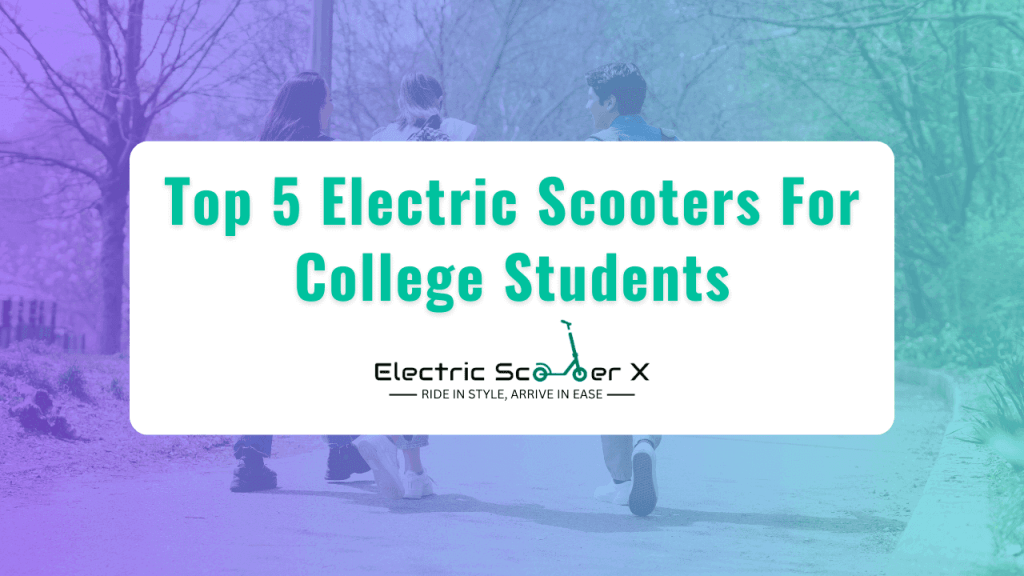 Top 5 Electric Scooters For College Students