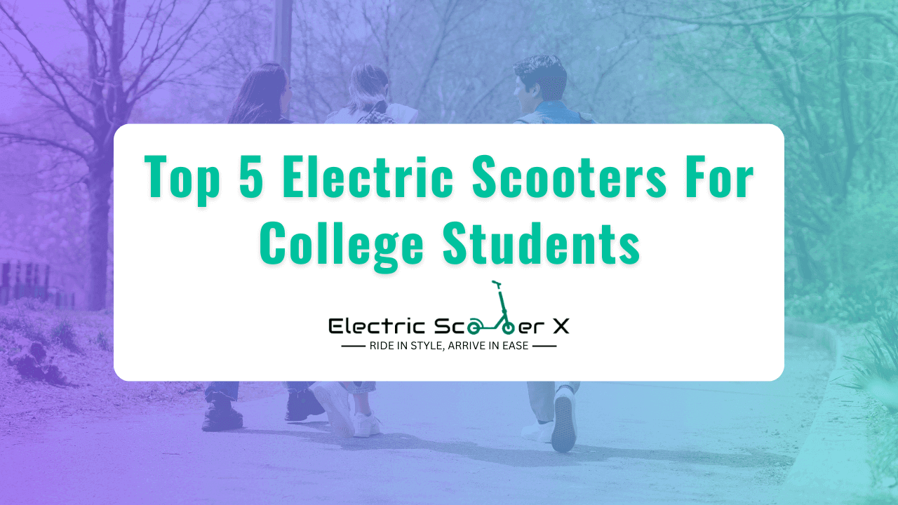 You are currently viewing Top 5 Electric Scooters For College Students