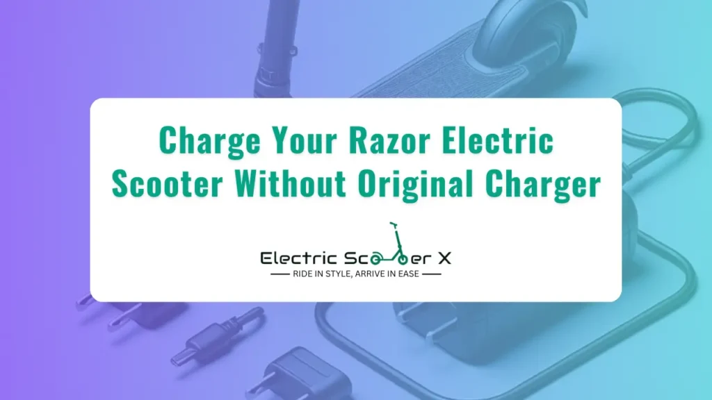 Charge Your Razor Electric Scooter Without Original Charger