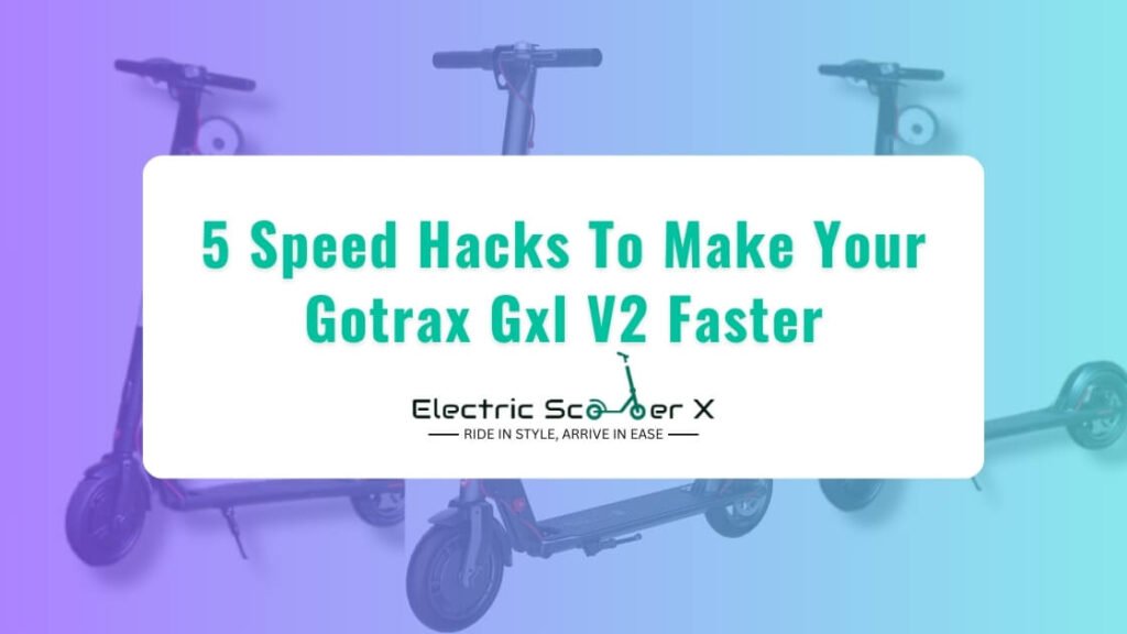 5 Speed Hacks To Make Your Gotrax Gxl V2 Faster