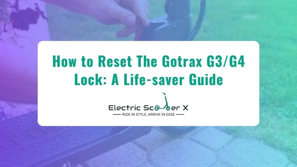 You are currently viewing How to Reset The Gotrax G3/G4 Lock: A Life-saver Guide