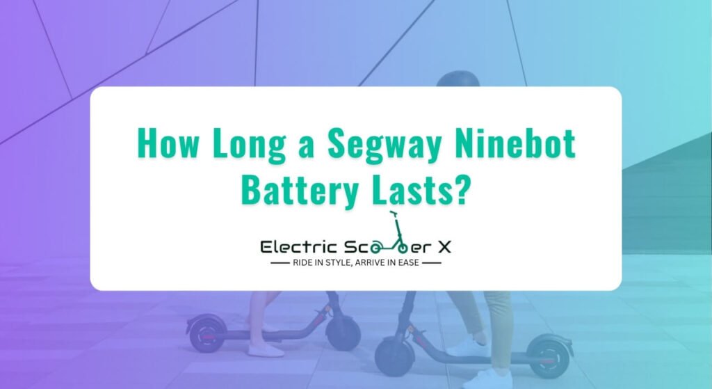 How Long a Segway Ninebot Battery Lasts?