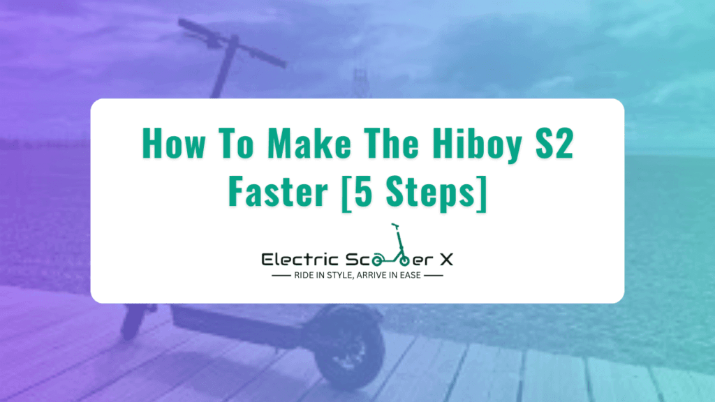 How To Make The Hiboy S2 Faster [5 Steps]