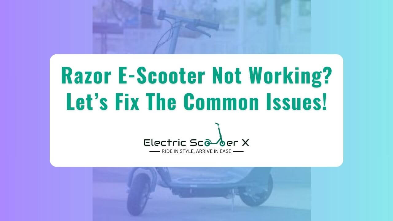 You are currently viewing Razor E-Scooter Not Working? Let’s Fix The Common Issues!