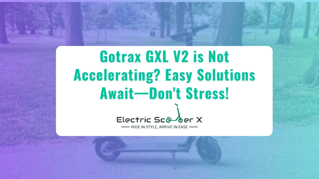 Gotrax GXL V2 is Not Accelerating
