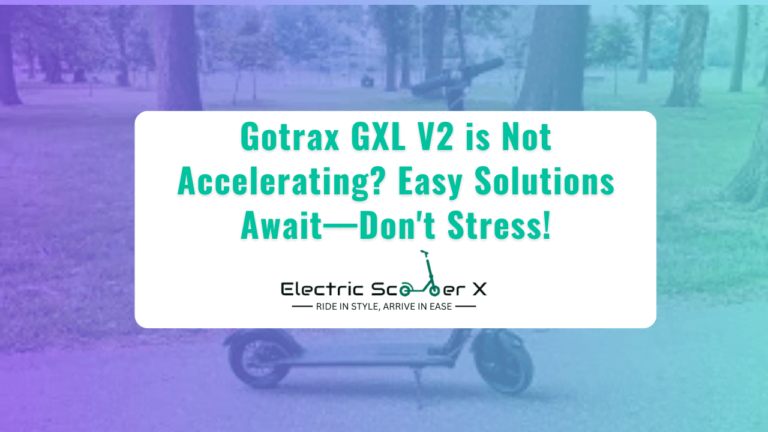 Read more about the article Gotrax GXL V2 is Not Accelerating? Easy Solutions Await—Don’t Stress!