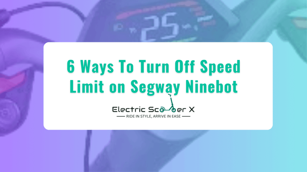 6 Ways To Turn Off Speed Limit on Segway Ninebot