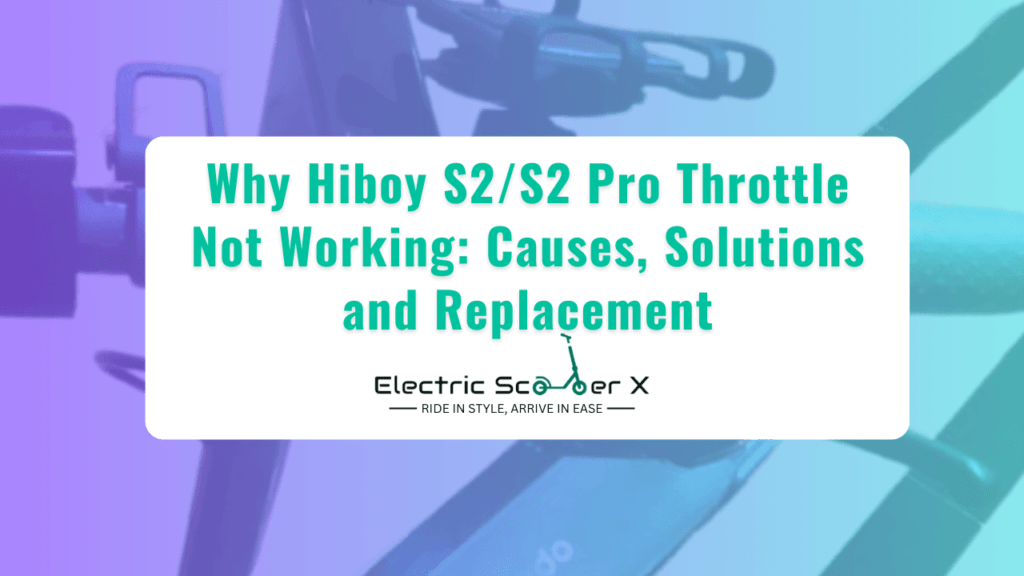 Why Hiboy S2/S2 Pro Throttle Not Working: Causes, Solutions and Replacement