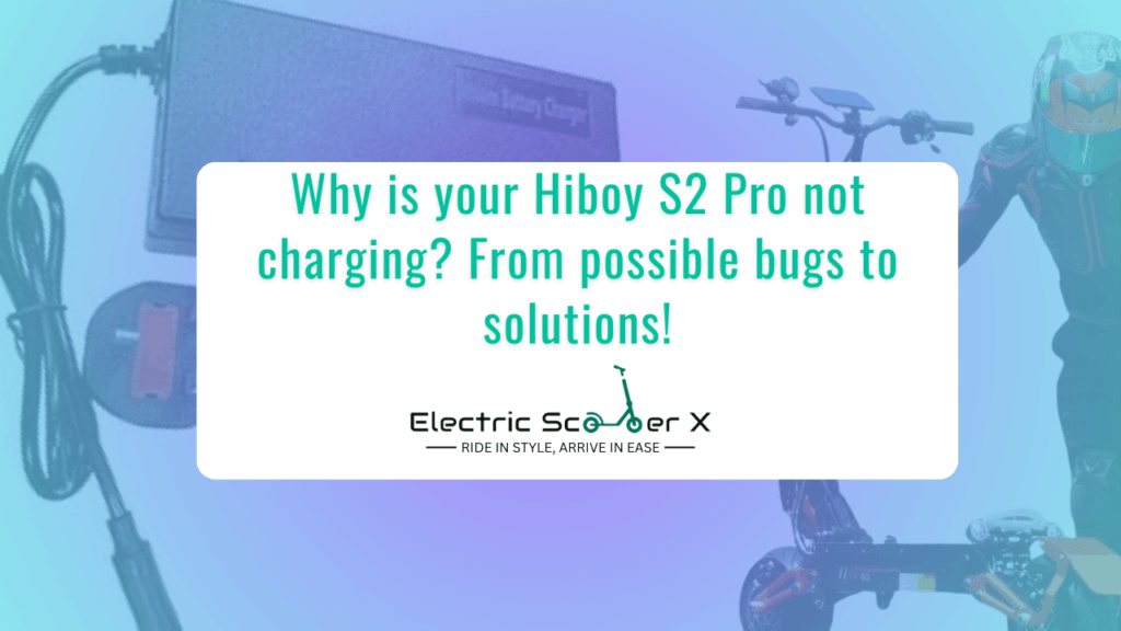 Why is your Hiboy S2 Pro not charging? From possible bugs to solutions!