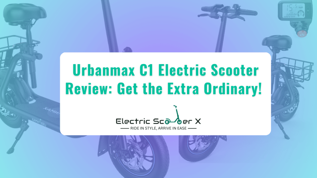 Urbanmax C1 Electric Scooter Review: Get the Extra Ordinary!