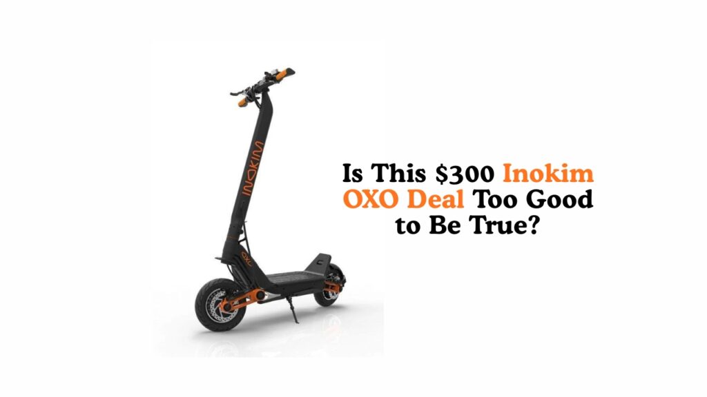 Is This $300 Inokim OXO Deal Too Good to Be True? Is This $300 Inokim OXO Deal Too Good to Be True?